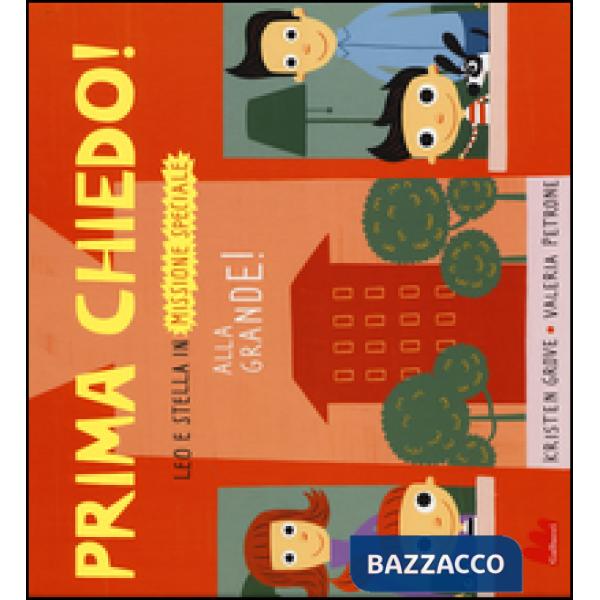 Prima chiedo! Alla grande! Leo e Stella in missione speciale. Ediz. illustrata