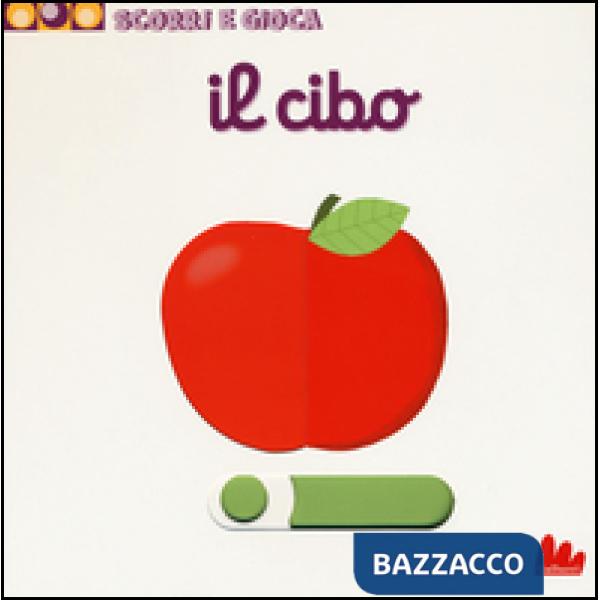 Cibo. Scorri e gioca. Ediz. illustrata (Il)