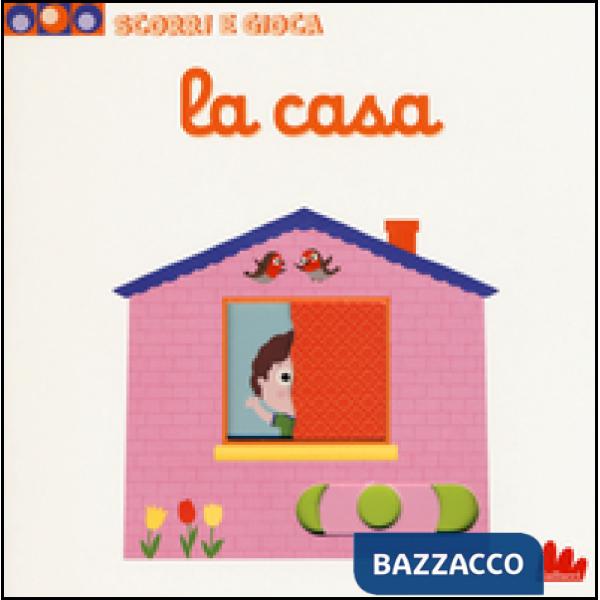 Casa. Scorri e gioca. Ediz. illustrata (La)