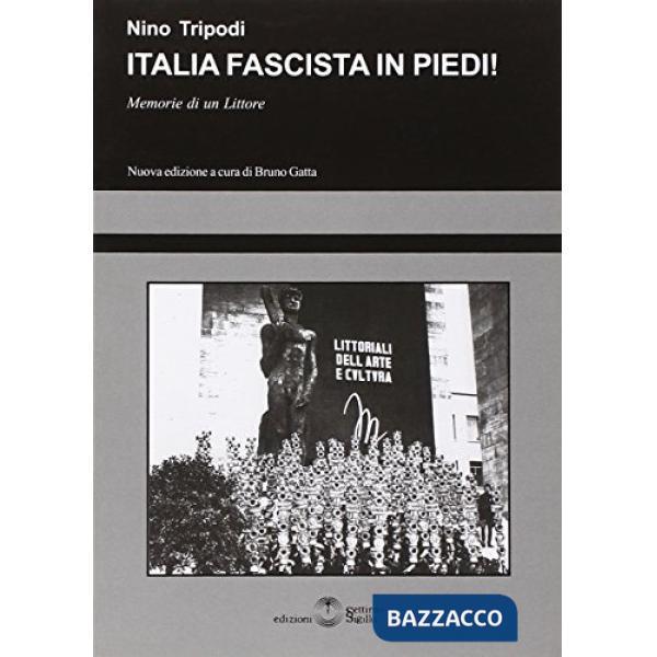 Italia fascista in piedi! Memorie di un littore