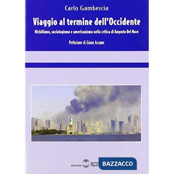 Viaggio al termine dell'Occidente. Nichilismo, sociologia e americanismo nella critica di Augusto Del Noce
