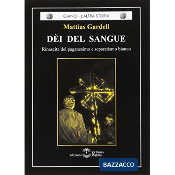 Dèi del sangue. Rinascita del paganesimo e separatismo bianco