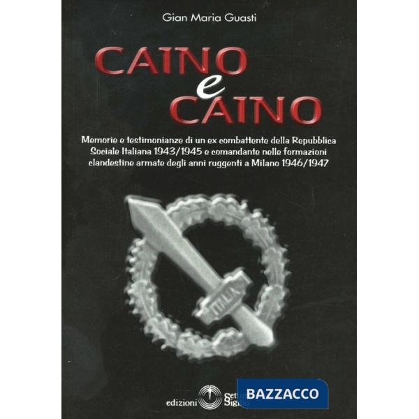 Caino & Caino. Memorie e testimonianze di un ex combattente della RSI