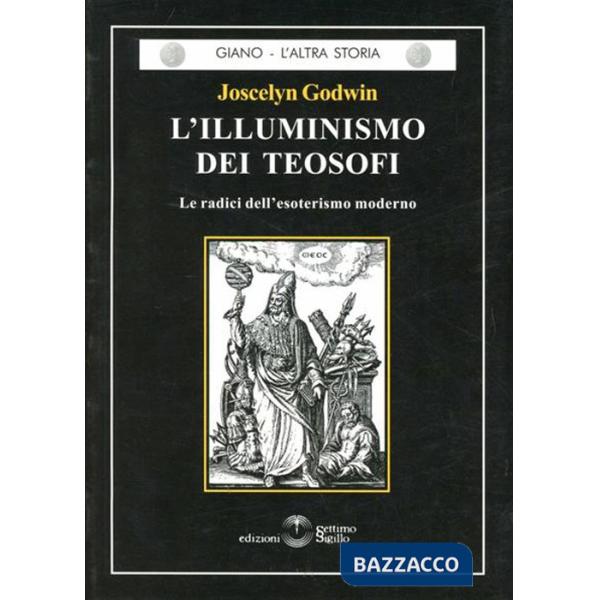 Illuminismo dei teosofi. Le radici dell'esoterismo moderno (L')
