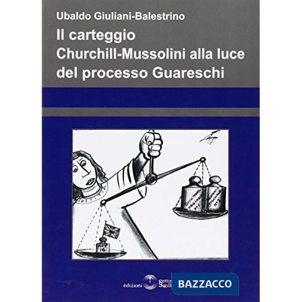 Carteggio Churchill-Mussolini alla luce del processo Guareschi (Il)