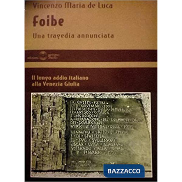 Foibe. Una tragedia annunciata. Il lungo addio italiano alla Venezia Giulia