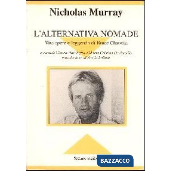 Alternativa nomade. Vita opere e leggenda di Bruce Chatwin (L')