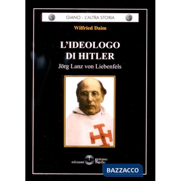 Ideologo di Hitler. Jorg Lanz von Liebenfels (L')