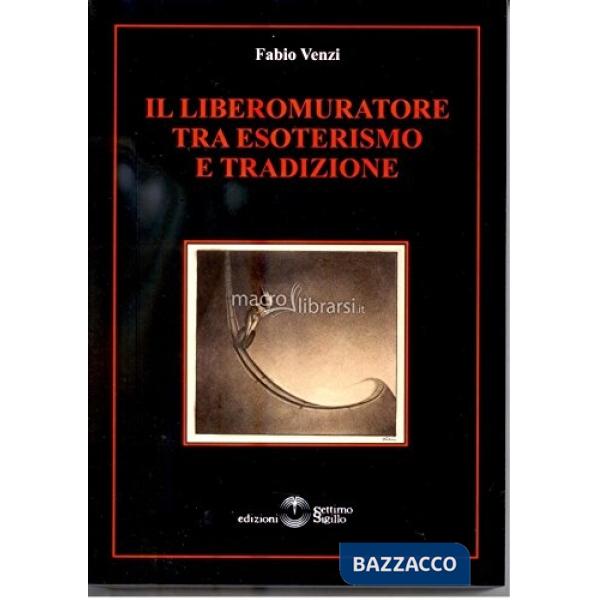 Libero Muratore tra esoterismo e tradizione (Il)