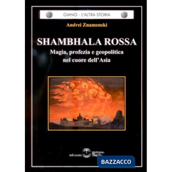 Shambhala Rossa. Magia, profezia e geopolitica nel cuore dell'Asia