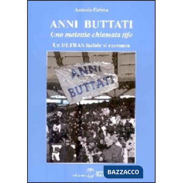 Anni buttati. Una malattia chiamata tifo. Un ultras laziale si racconta