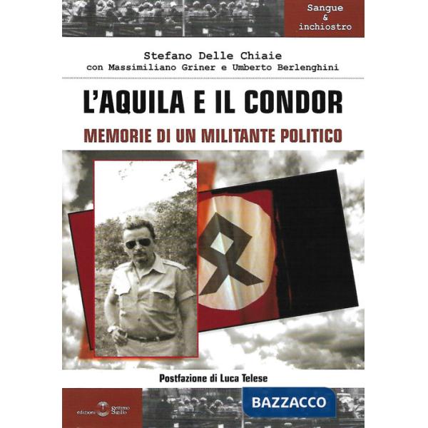 Aquila e il condor. Memorie di un militante politico (L')