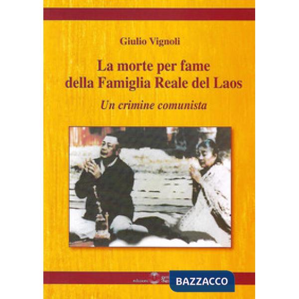 Morte per fame della famiglia reale del Laos. Un crimine comunista (La)
