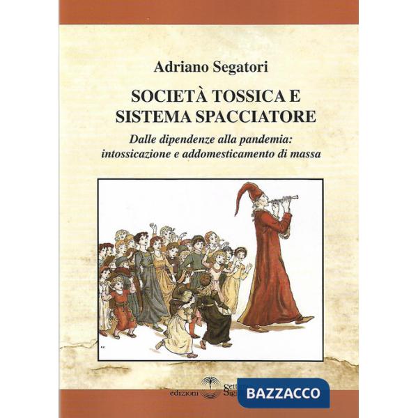 Società tossica e sistema spacciatore. Dalle dipendenze alla pamdemia: intossicazione e addomesticamento di massa