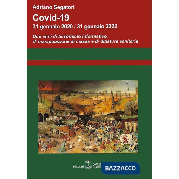 Covid-19. 31 gennaio 2020-31 gennaio 2022. Due anni di terrorismo informativo, di manipolazione di massa e di dittatura sanitari