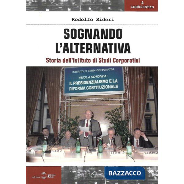 Sognando l'alternativa. Storia dell'Istituto di Studi Corporativi