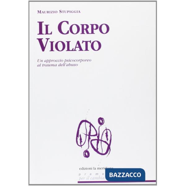 Corpo violato. Un approccio psicocorporeo al trauma dell'abuso (Il)