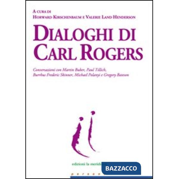 Dialoghi di Carl Rogers. Conversazioni con Martin Buber, Paul Tillich, Burrhus Frederic Skinner, Michael Polanyi e Gregory Bates