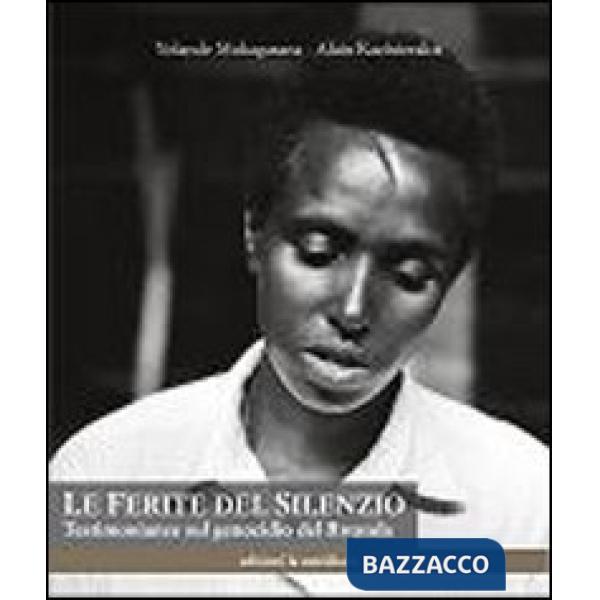 Ferite del silenzio. Testimonianze sul genocidio del Rwanda (Le)