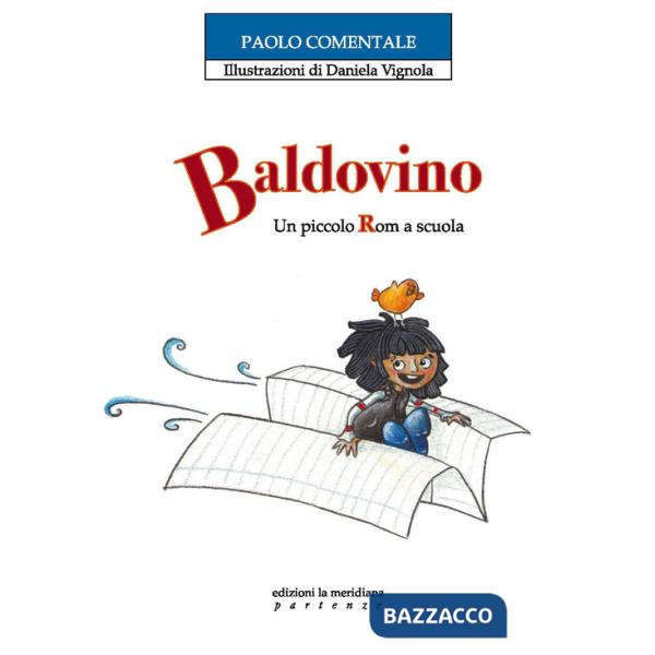 Baldovino. Un piccolo rom a scuola. Ediz. illustrata