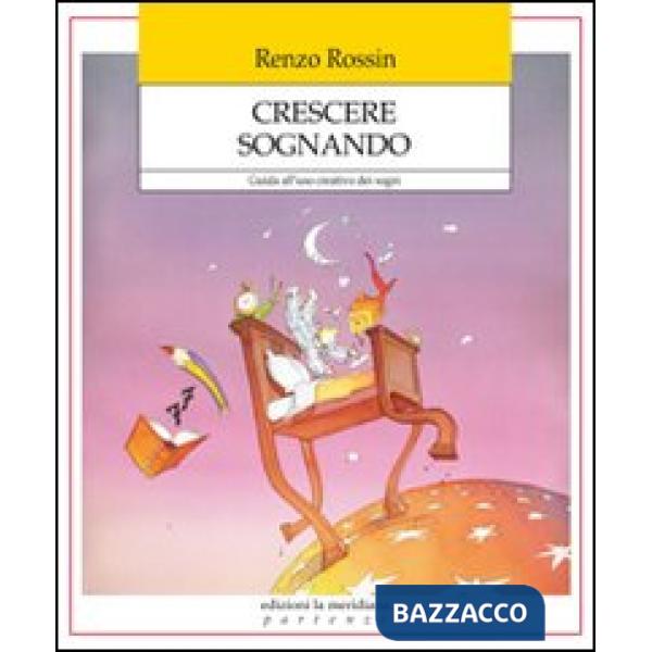 Crescere sognando. Guida all'uso creativo dei sogni
