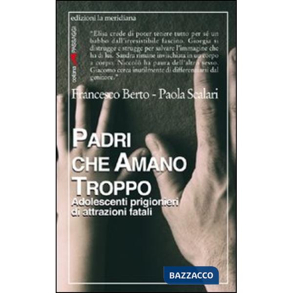 Padri che amano troppo. Adolescenti prigionieri di attrazioni fatali