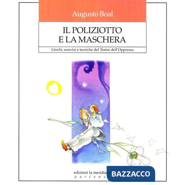 Poliziotto e la maschera. Giochi, esercizi e tecniche del teatro dell'oppresso (Il)