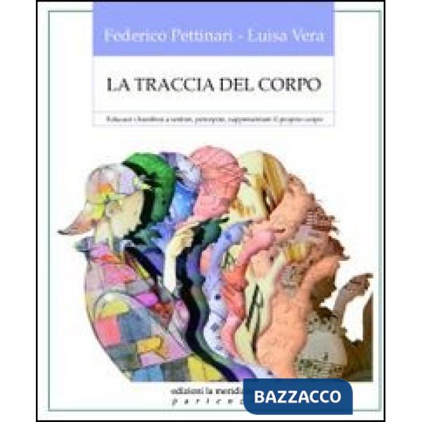 Traccia del corpo. Educare i bambini a sentire, percepire, rappresentare il proprio corpo (La)