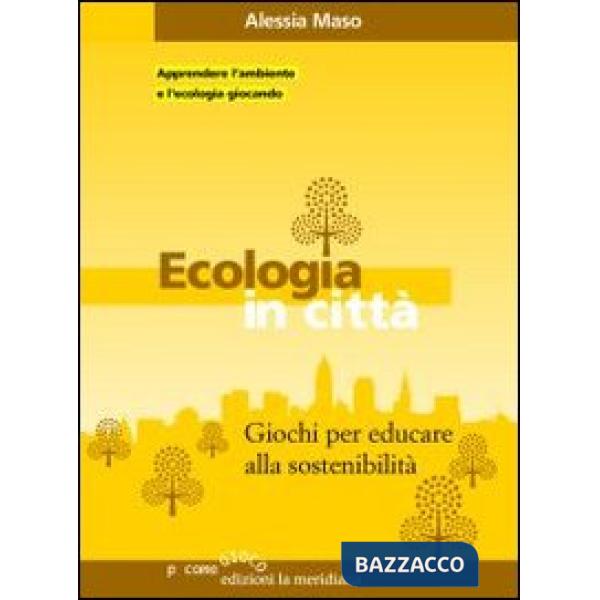 Ecologia in città. Giochi per educare alla sostenibilità