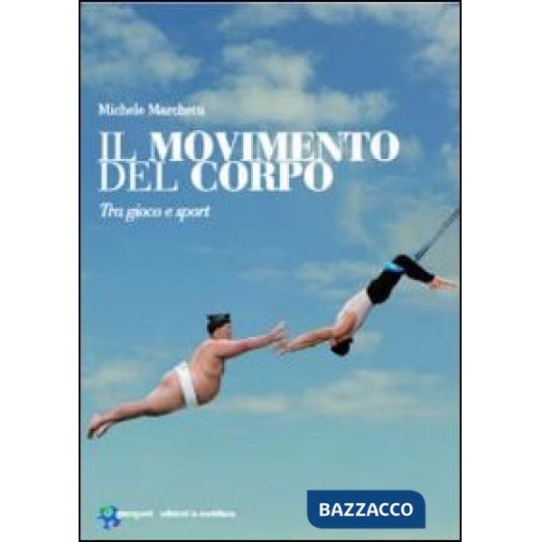 Movimento del corpo. Tra gioco e sport (Il)