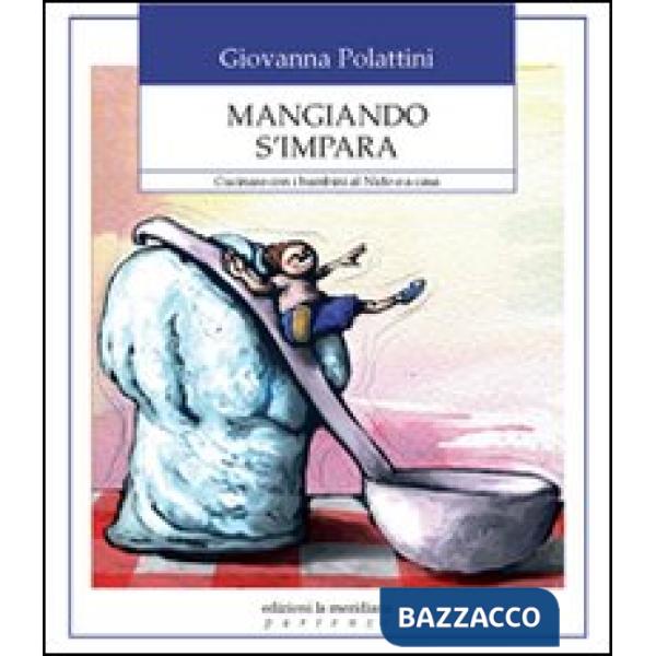 Mangiando s'impara. Cucinare con i bambini al nido e a casa