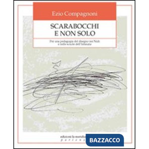 Scarabocchi e non solo. Per una pedagogia del disegno nei nidi e nelle scuole dell'infanzia