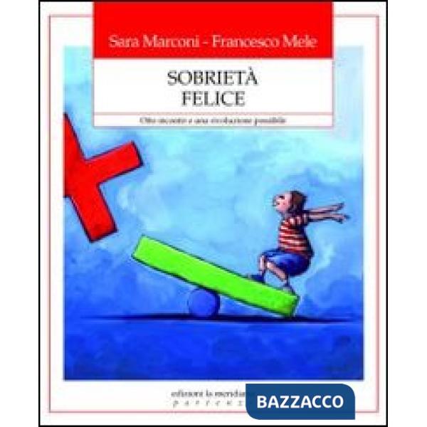 Sobrietà felice. Otto incontri e una rivoluzione possibile