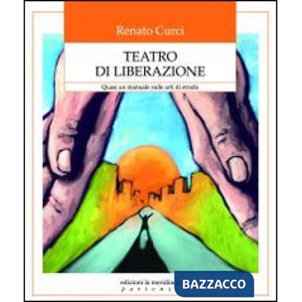 Teatro di liberazione. Quasi un manuale sulle arti di strada