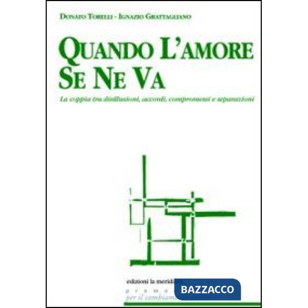 Quando l'amore se ne va. La coppia tra disillusioni, accordi, compromessi e separazioni