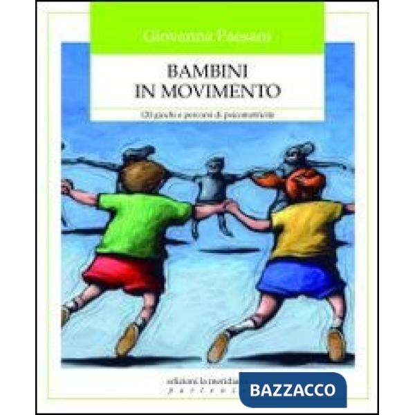 Bambini in movimento. 120 giochi e percorsi di psicomotricità