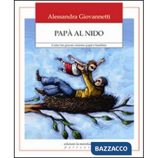 Papà al nido. Come far giocare insieme papà e bambini