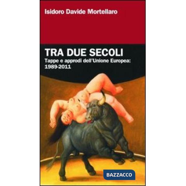 Tra due secoli. Tappe e approdi dell'Unione Europea: 1989-2011