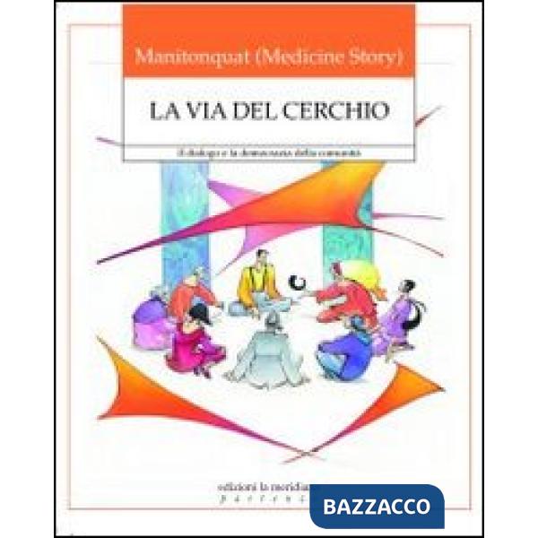 Via del cerchio. Il dialogo e la democrazia della comunità (La)