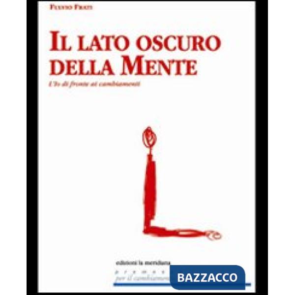 Lato oscuro della mente. L'io di fronte ai cambiamenti (Il)