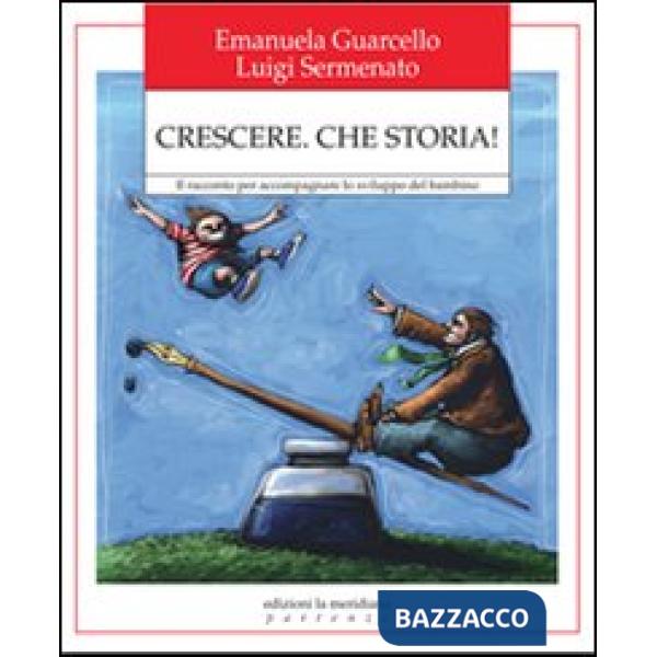Crescere. Che storia! Il racconto per accompagnare lo sviluppo del bambino