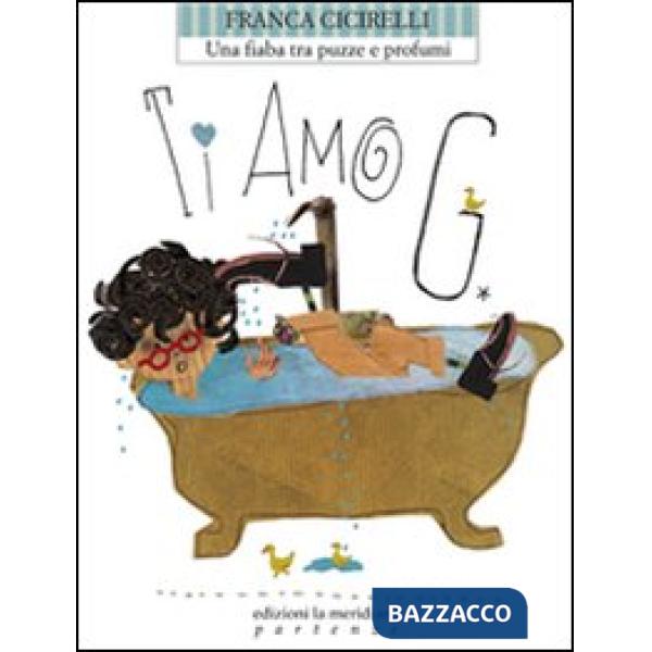 Ti amo G. Una fiaba tra puzze e profumi