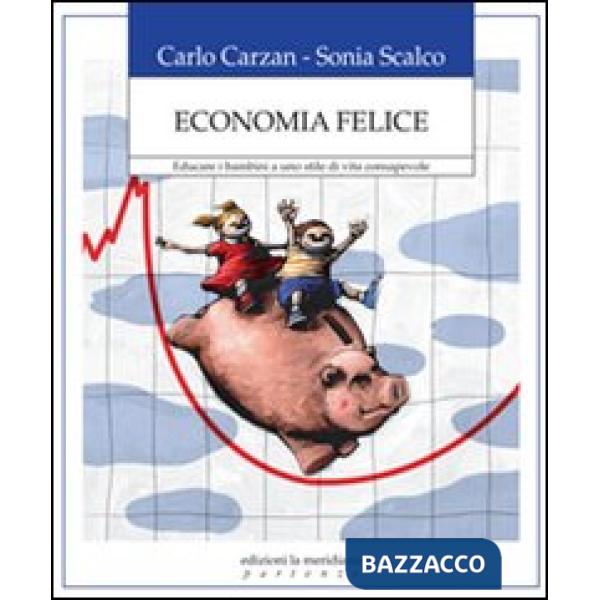 Economia felice. Educare i bambini a uno stile di vita consapevole