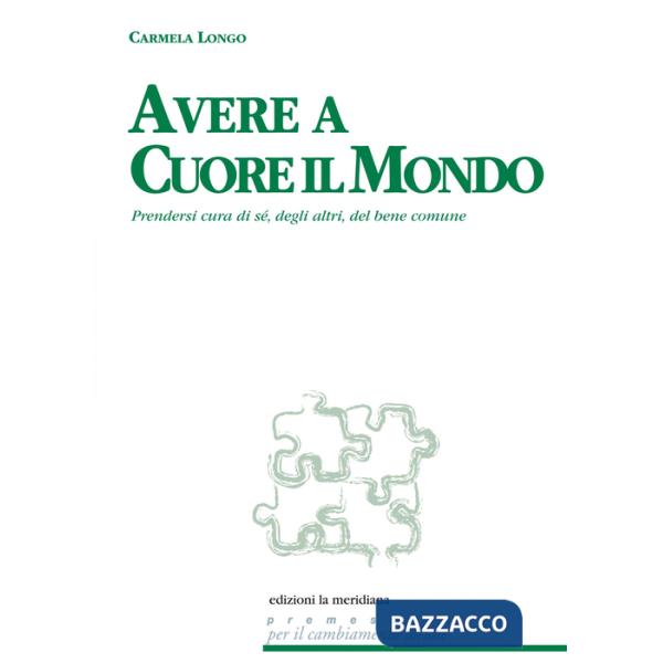 Avere a cuore il mondo. Prendersi cura di sé, degli altri, del bene comune