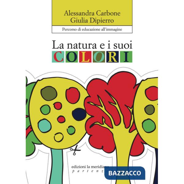 Natura e i suoi colori. Percorso di educazione all'immagine (La)