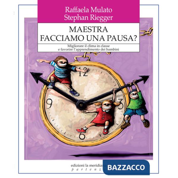 Maestra facciamo una pausa? Migliorare il clima in classe e favorire l'apprendimento dei bambini