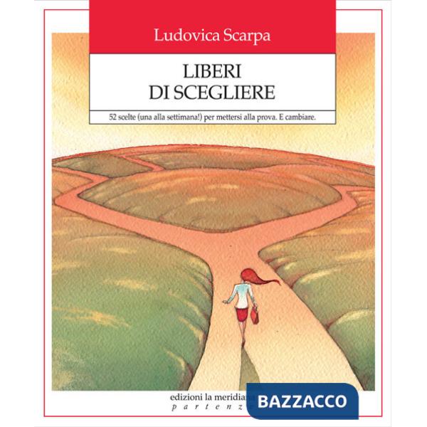 Liberi di scegliere. 52 scelte (una alla settimana!) per mettersi alla prova. E cambiare