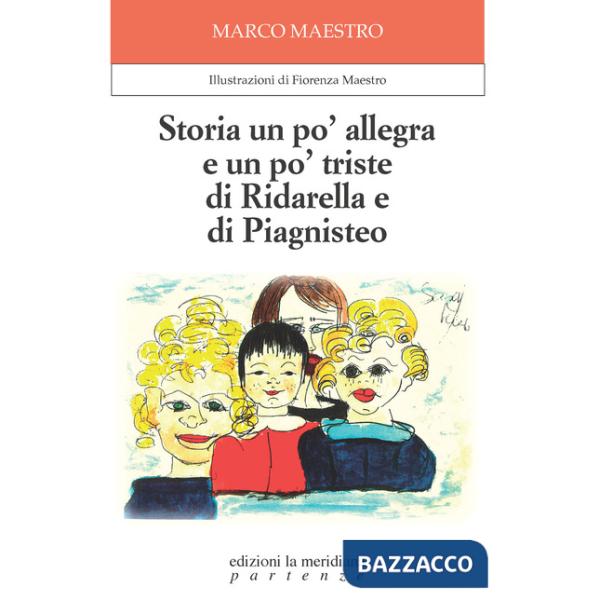 Storia un po' allegra e un po' triste di Ridarella e di Piagnisteo. Ediz. illustrata
