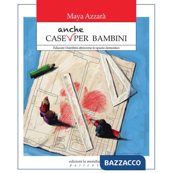 Case anche per bambini. Educare i bambini attraverso lo spazio domestico