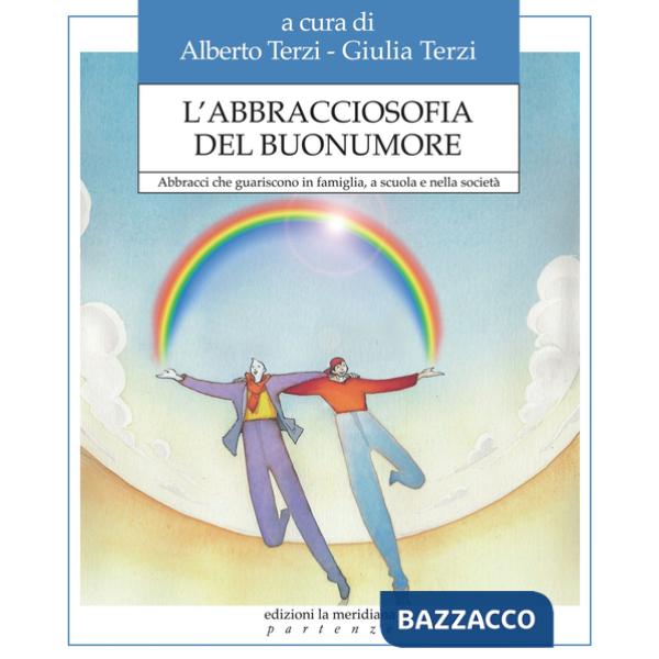 Abbracciosofia del buonumore. Abbracci che guariscono in famiglia, a scuola e nella società (L')